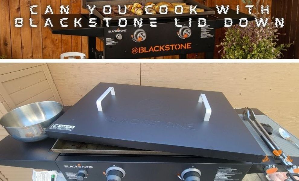 can you cook with blackstone lid down