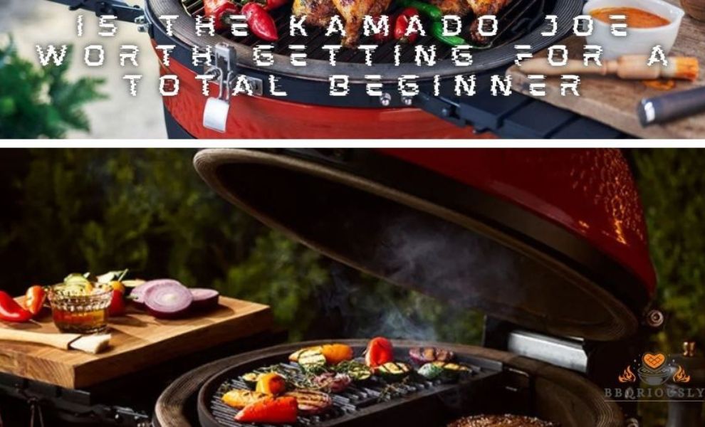 Is the Kamado Joe worth getting for a total beginner